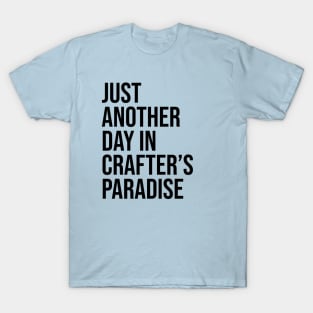 Just Another Day in Crafter's Paradise T-Shirt